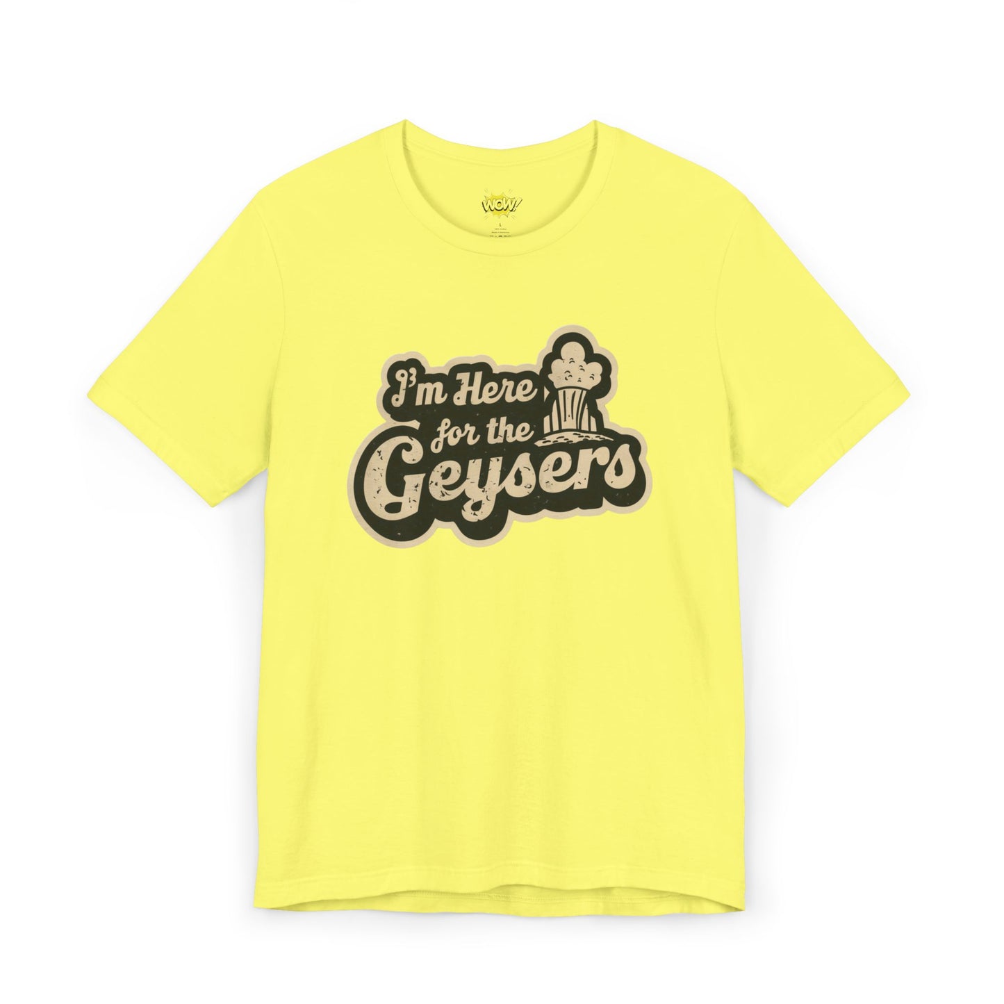 I'm Here for the Geysers T-Shirt